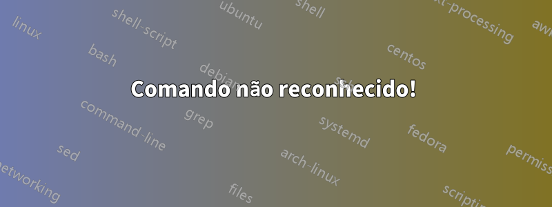 Comando não reconhecido!