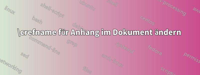 \crefname für Anhang im Dokument ändern