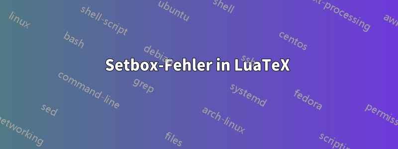 Setbox-Fehler in LuaTeX