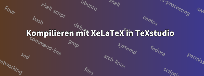 Kompilieren mit XeLaTeX in TeXstudio 