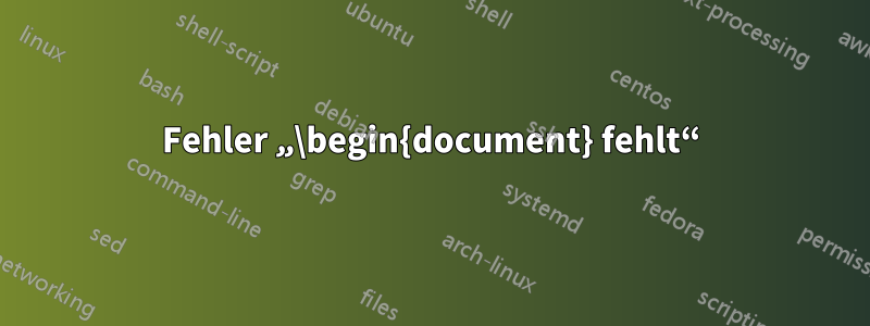 Fehler „\begin{document} fehlt“