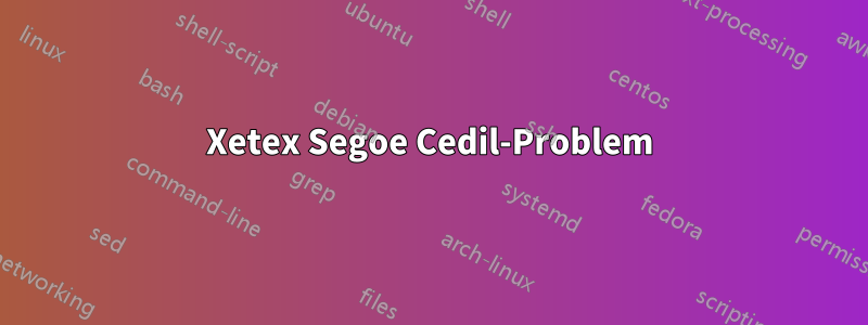 Xetex Segoe Cedil-Problem