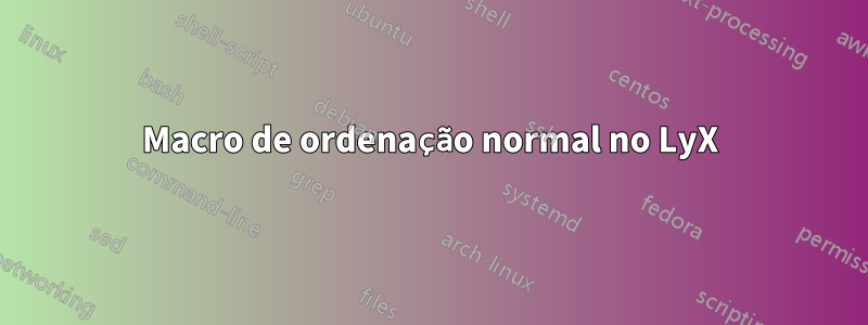 Macro de ordenação normal no LyX
