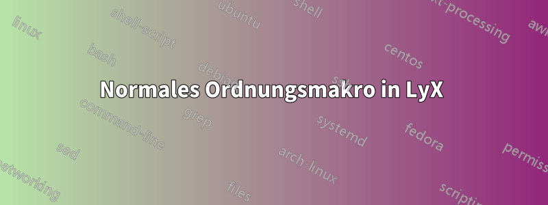 Normales Ordnungsmakro in LyX