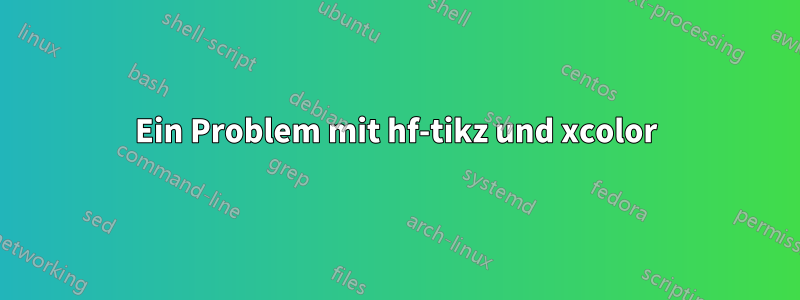 Ein Problem mit hf-tikz und xcolor