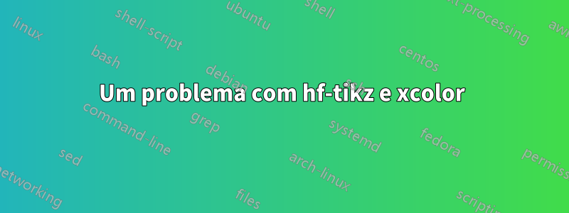 Um problema com hf-tikz e xcolor