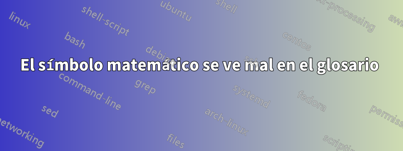 El símbolo matemático se ve mal en el glosario