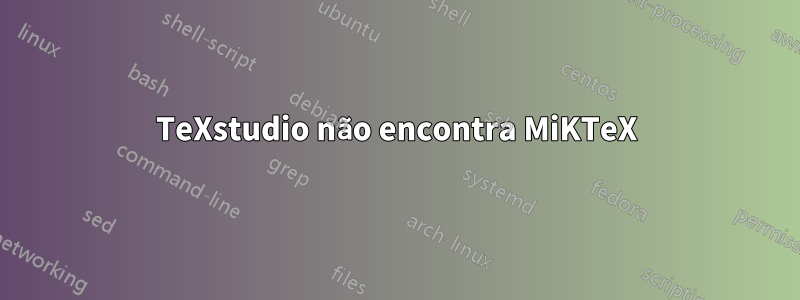 TeXstudio não encontra MiKTeX