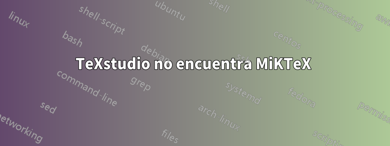 TeXstudio no encuentra MiKTeX