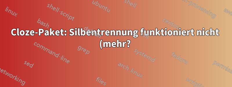 Cloze-Paket: Silbentrennung funktioniert nicht (mehr?)