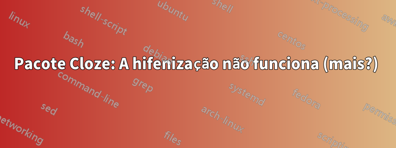 Pacote Cloze: A hifenização não funciona (mais?)