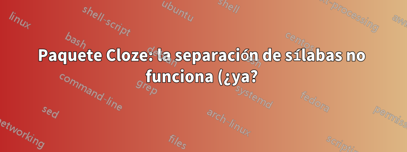 Paquete Cloze: la separación de sílabas no funciona (¿ya?)