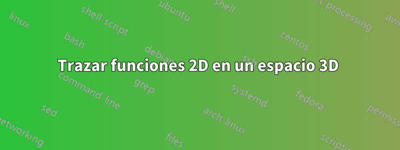Trazar funciones 2D en un espacio 3D