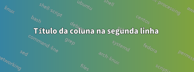 Título da coluna na segunda linha