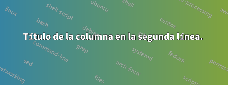 Título de la columna en la segunda línea.
