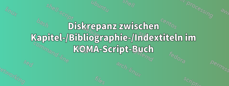 Diskrepanz zwischen Kapitel-/Bibliographie-/Indextiteln im KOMA-Script-Buch