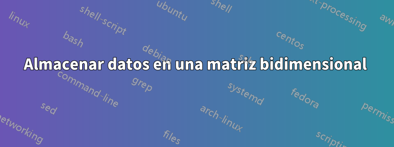 Almacenar datos en una matriz bidimensional