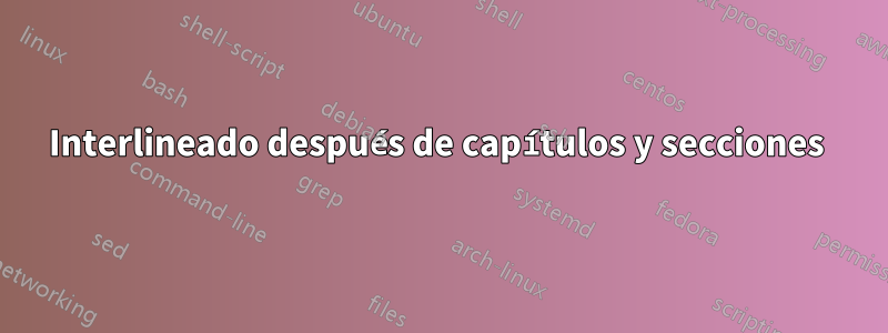 Interlineado después de capítulos y secciones 