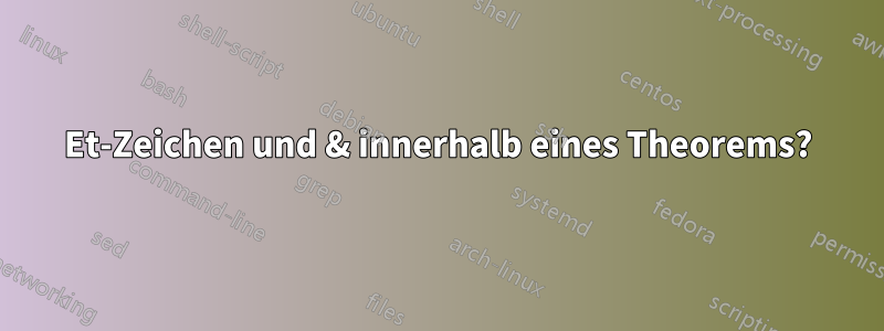 Et-Zeichen und & innerhalb eines Theorems?