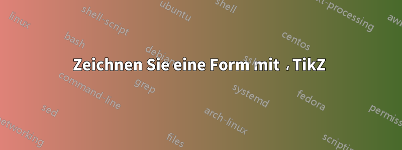 Zeichnen Sie eine Form mit ،TikZ