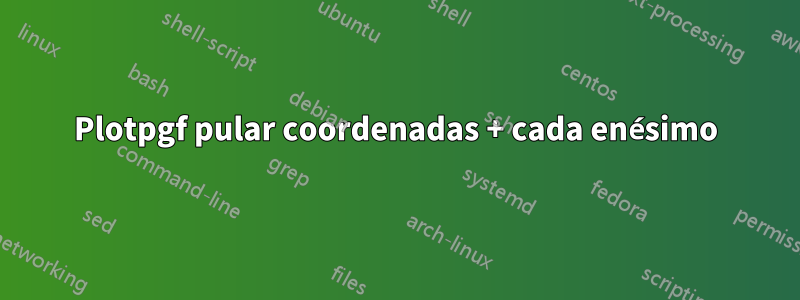Plotpgf pular coordenadas + cada enésimo
