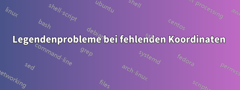 Legendenprobleme bei fehlenden Koordinaten