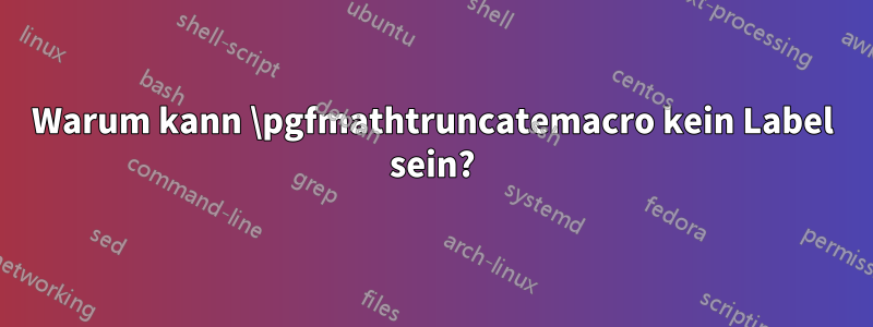 Warum kann \pgfmathtruncatemacro kein Label sein?