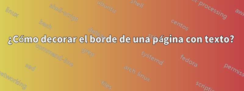 ¿Cómo decorar el borde de una página con texto?
