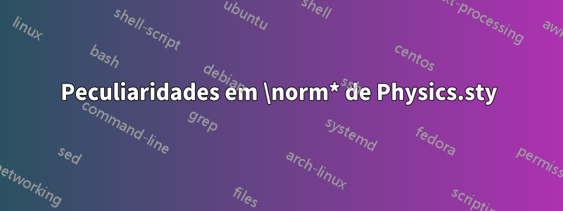 Peculiaridades em \norm* de Physics.sty