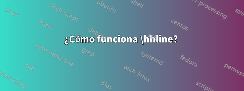 ¿Cómo funciona \hhline?