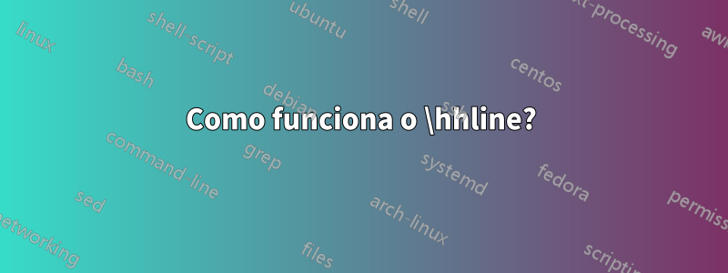 Como funciona o \hhline?