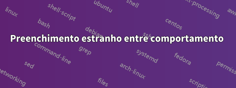 Preenchimento estranho entre comportamento