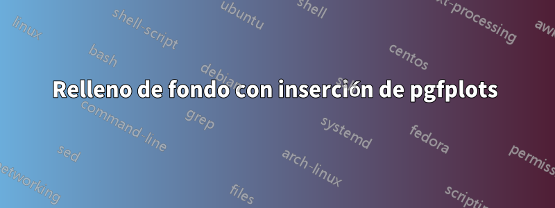 Relleno de fondo con inserción de pgfplots