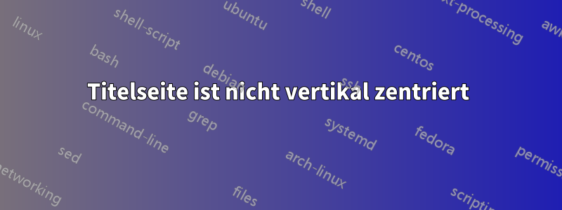 Titelseite ist nicht vertikal zentriert