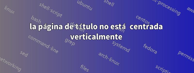 la página de título no está centrada verticalmente