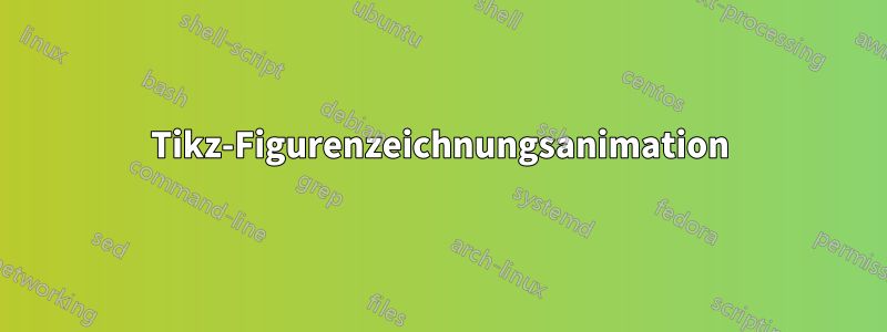 Tikz-Figurenzeichnungsanimation