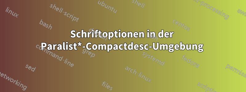Schriftoptionen in der Paralist*-Compactdesc-Umgebung