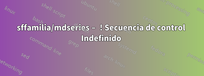 sffamilia/mdseries – ! Secuencia de control Indefinido