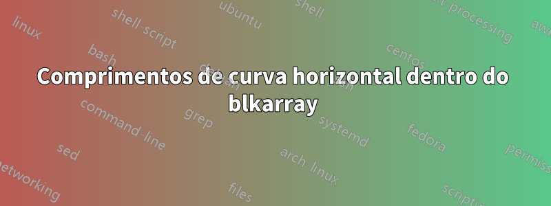 Comprimentos de curva horizontal dentro do blkarray