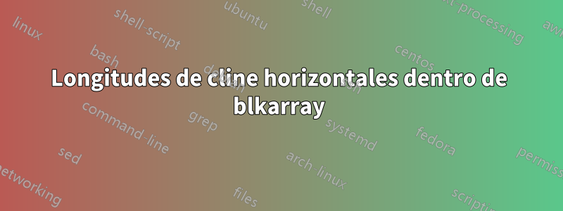 Longitudes de cline horizontales dentro de blkarray