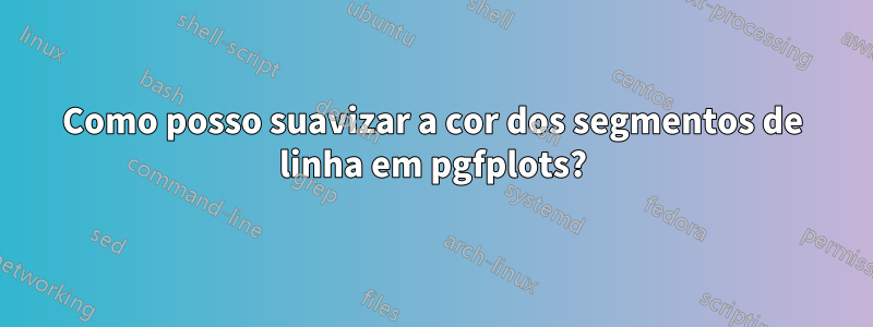 Como posso suavizar a cor dos segmentos de linha em pgfplots?