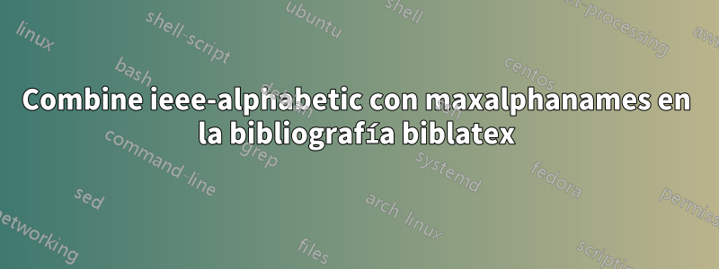 Combine ieee-alphabetic con maxalphanames en la bibliografía biblatex