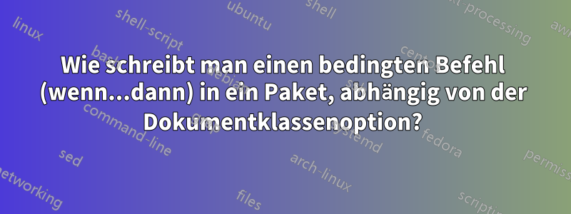 Wie schreibt man einen bedingten Befehl (wenn...dann) in ein Paket, abhängig von der Dokumentklassenoption?