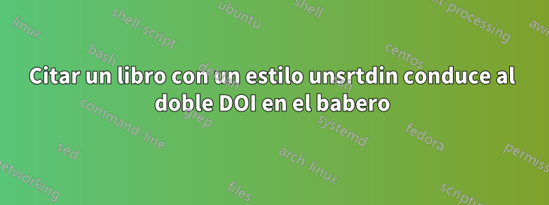 Citar un libro con un estilo unsrtdin conduce al doble DOI en el babero
