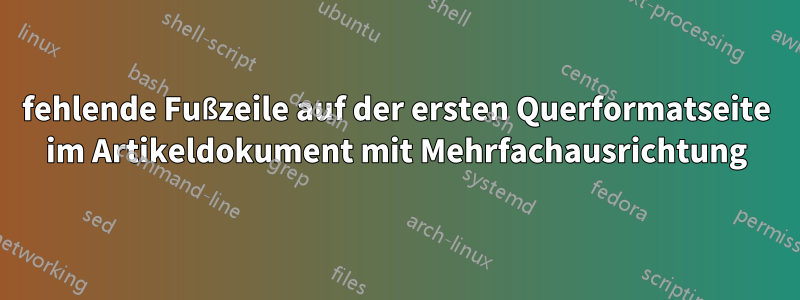fehlende Fußzeile auf der ersten Querformatseite im Artikeldokument mit Mehrfachausrichtung