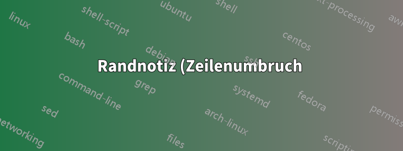 Randnotiz (Zeilenumbruch) innerhalb einer Umgebung falsch platziert