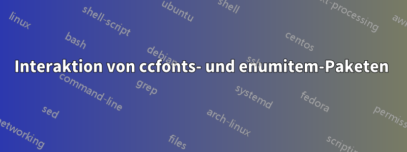 Interaktion von ccfonts- und enumitem-Paketen