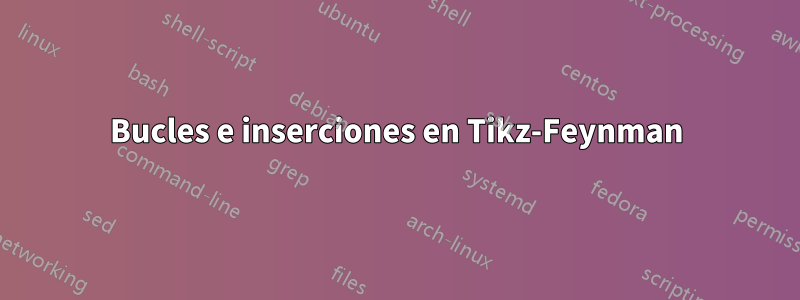 Bucles e inserciones en Tikz-Feynman