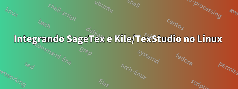 Integrando SageTex e Kile/TexStudio no Linux