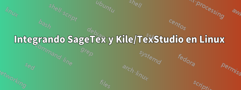 Integrando SageTex y Kile/TexStudio en Linux